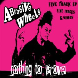 Abrasive Wheels : Nothing To Prove